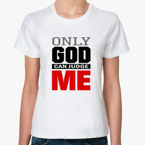 Классическая футболка Only GOD can judge ME
