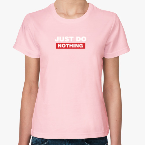 Женская футболка Just Do Nothing