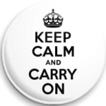 Keep calm and carry on