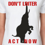 DON'T LOITER - ACT NOW