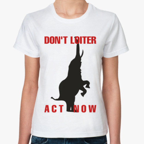Классическая футболка DON'T LOITER - ACT NOW