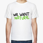 We want nature
