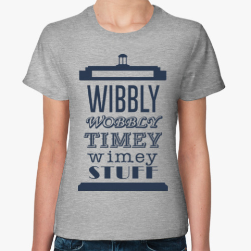 Женская футболка Wibbly Wobbly Timey Wimey Stuf