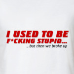 I used to be stupid