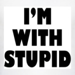 I'm with stupid
