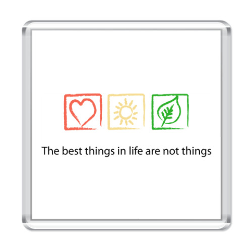 Магнит The best things in life are not things