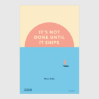 It's not done until it ships. Steve Jobs