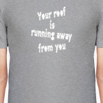 Your roof is running away from you