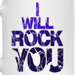 I will rock you