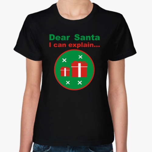 Женская футболка Dear Santa, I can explain...