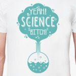 Yeah ! Science , b...tch !