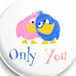 Only you