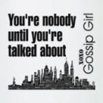 You're nobody until you're talked about