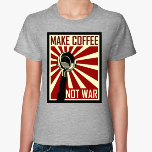 Женская футболка Make Coffee Not War