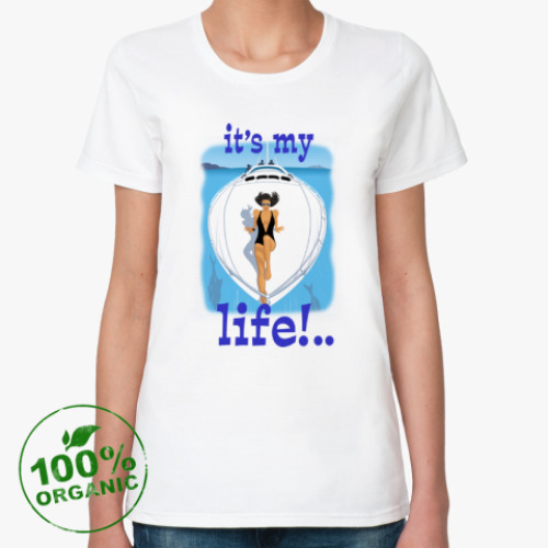 Женская футболка из органик-хлопка It's my life!