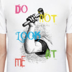 DO NOT LOOK AT ME