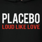 Placebo Loud Like Love