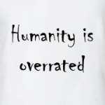 Humanity is overrated