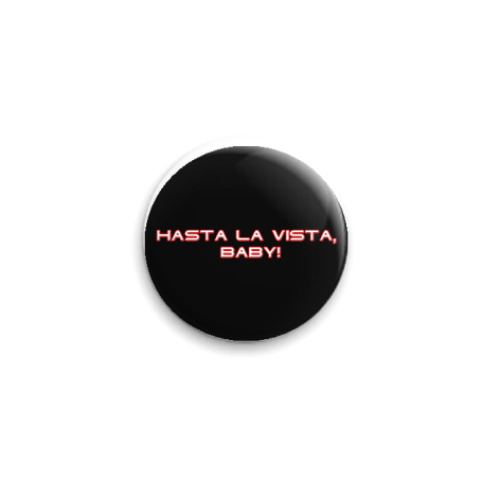 Значок 25мм с принтом Hasta La Vista, Baby!