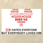 HOUSE he hates everyone