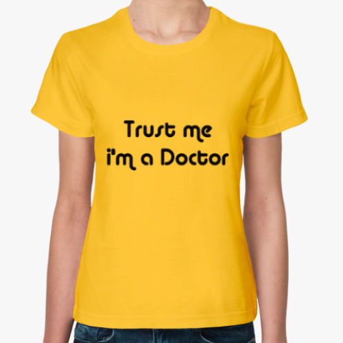 Женская футболка Trust me i'm a Doctor