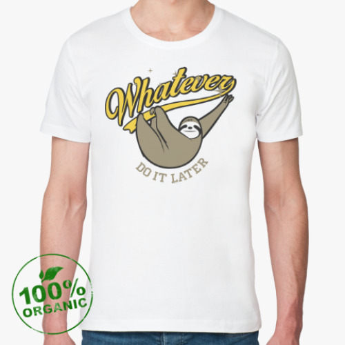 Футболка из органик-хлопка с принтом Whatever Do It Later !