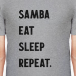 Samba Eat Sleep Repeat.