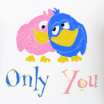 Only you
