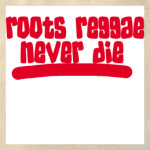 Roots reggae never die
