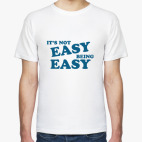 It´s not easy being easy