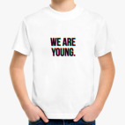 We are young.