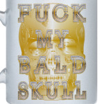 FUCK MY BALD SKULL