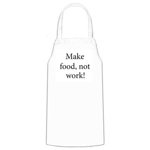 Фартук с принтом  Make food, not work!