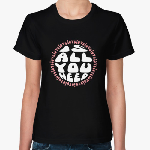 Женская футболка с принтом All you need is love