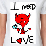 I NEED LOVE