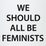 We should all be feminists