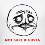 Not Sure If Gusta