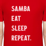 Samba Eat Sleep Repeat.