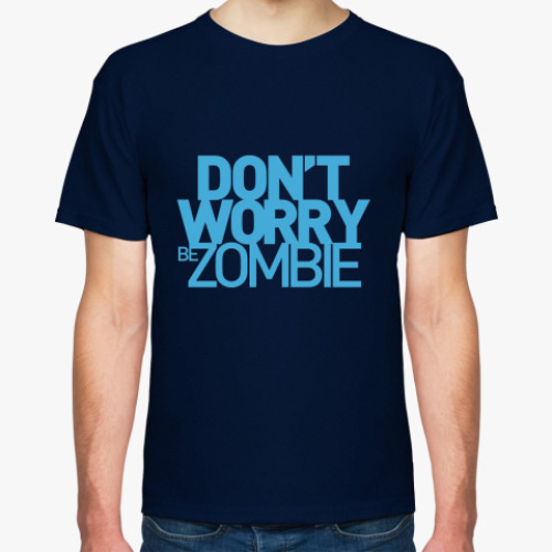 Футболка с принтом Dont worry be zombie!
