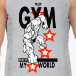 GYM THIS IS MY WORLD!