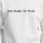 too busy to fcuk