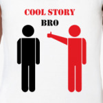 Cool story bro