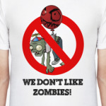 We don't like zombies!