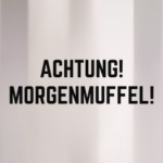 Achtung! Morgenmuffel!