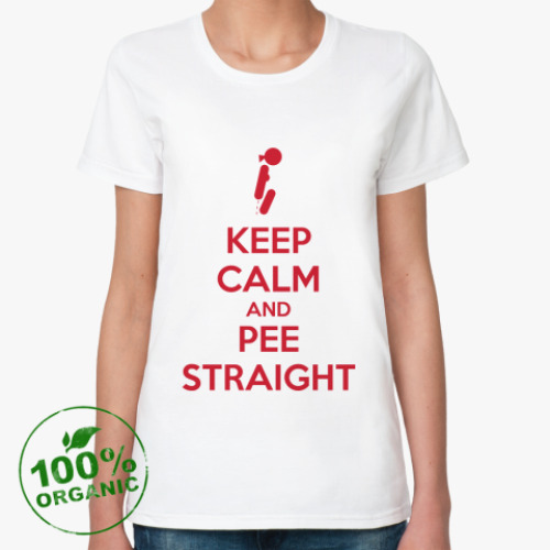 Женская футболка из органик-хлопка KEEP CALM AND PEE STRAIGHT