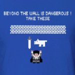 Beyono the wall is dangerous !