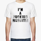 I'm a fucking monster