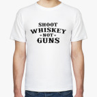 Shoot Whiskey Not Guns