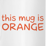 This mug is ORANGE
