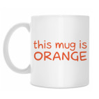 This mug is ORANGE
